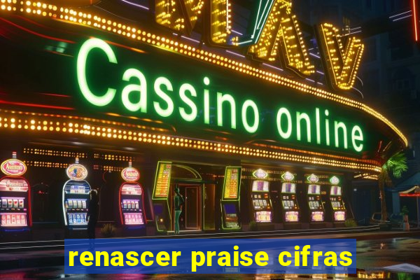 renascer praise cifras